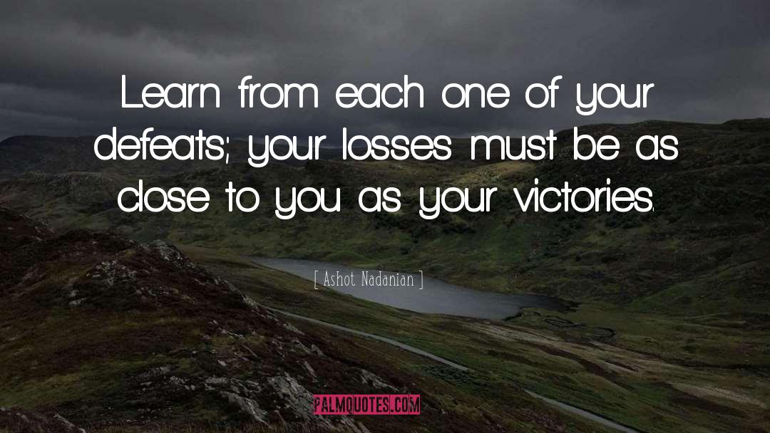 Ashot Nadanian Quotes: Learn from each one of