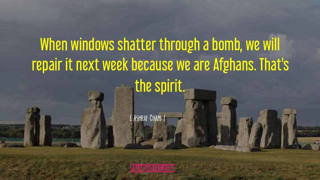 Ashraf Ghani Quotes: When windows shatter through a