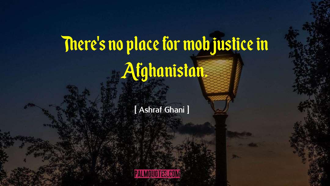 Ashraf Ghani Quotes: There's no place for mob