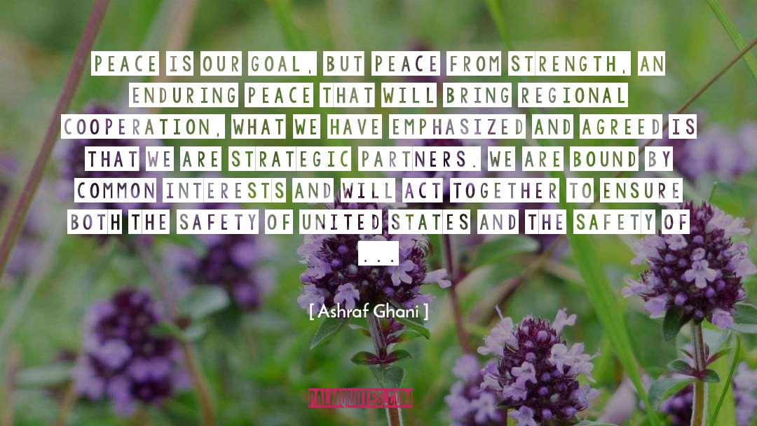 Ashraf Ghani Quotes: Peace is our goal, but