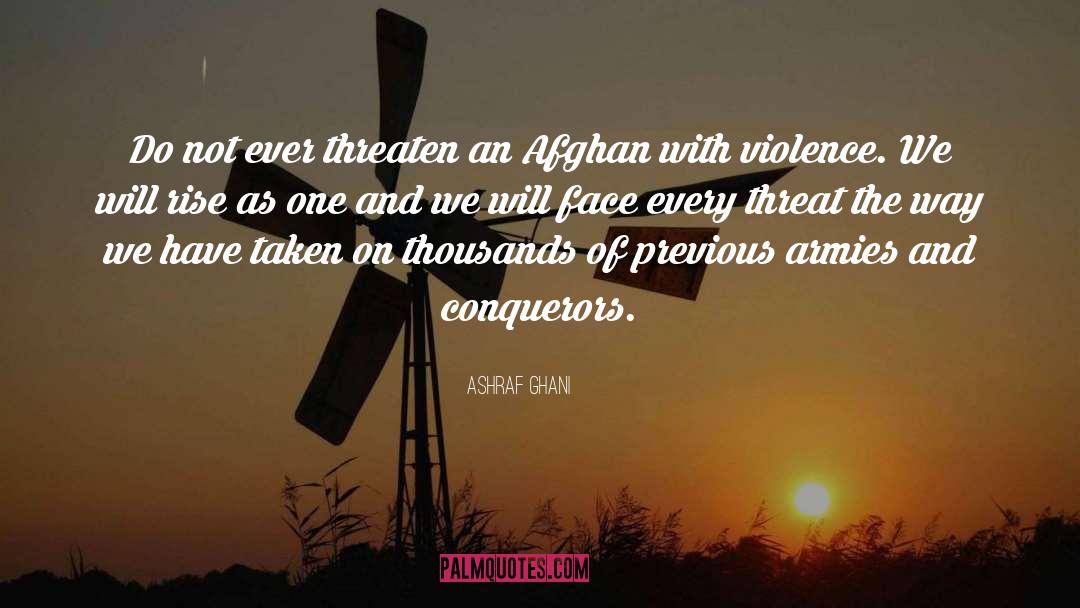 Ashraf Ghani Quotes: Do not ever threaten an