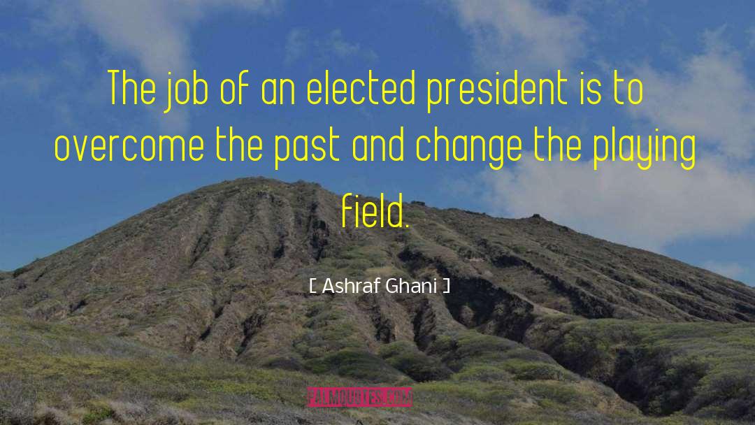 Ashraf Ghani Quotes: The job of an elected