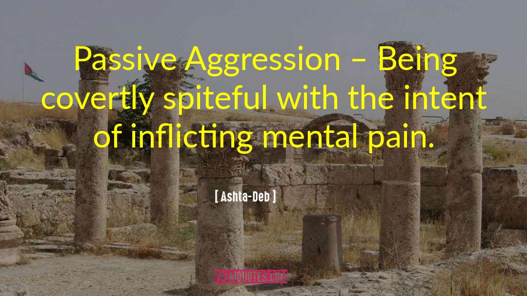 Ashta-Deb Quotes: Passive Aggression – Being covertly