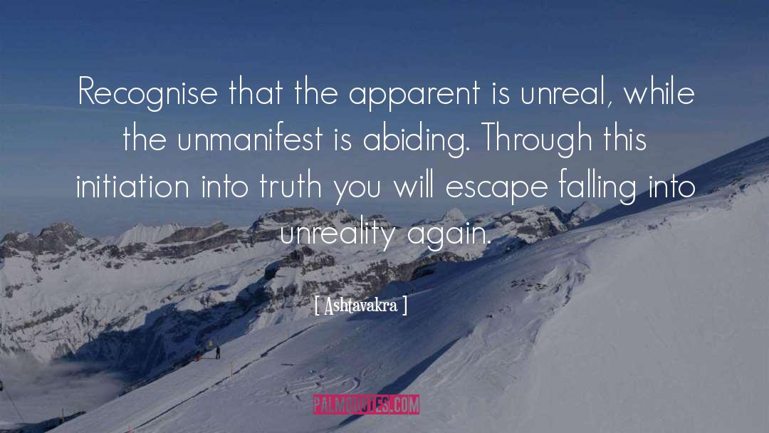 Ashtavakra Quotes: Recognise that the apparent is