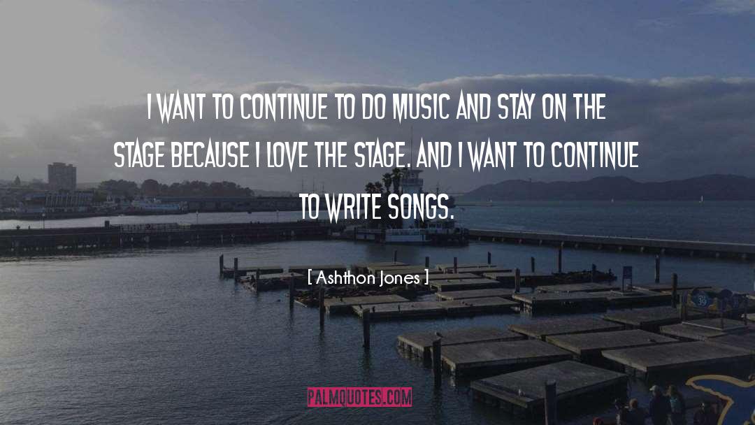 Ashthon Jones Quotes: I want to continue to