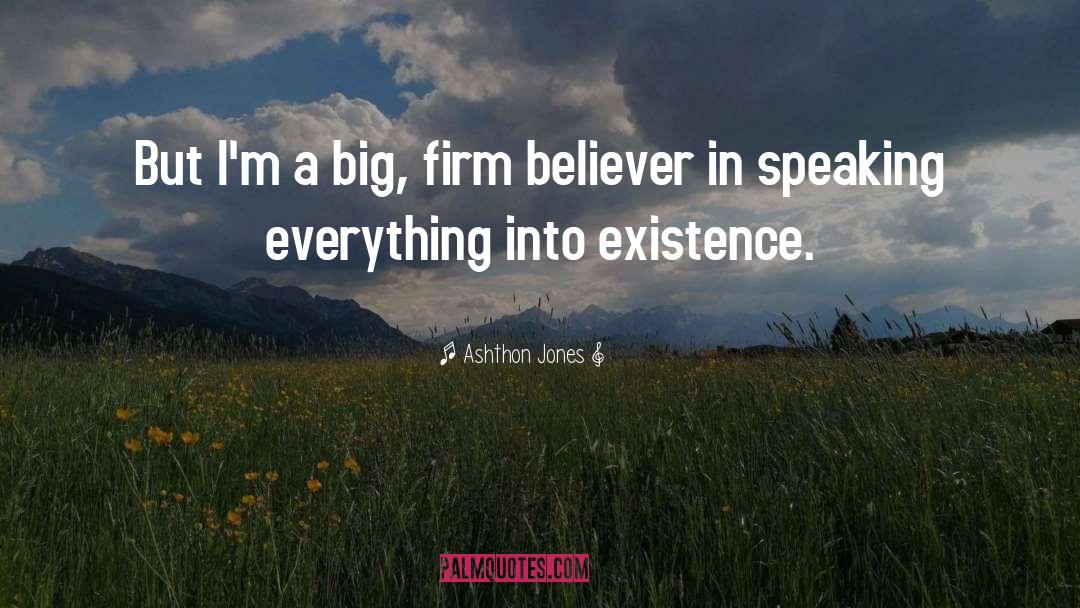 Ashthon Jones Quotes: But I'm a big, firm