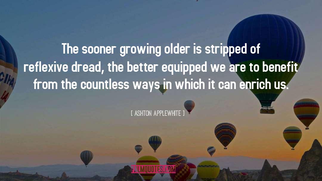 Ashton Applewhite Quotes: The sooner growing older is