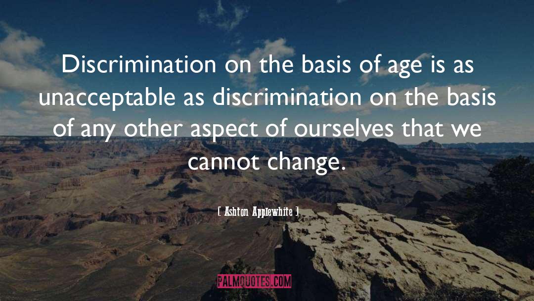 Ashton Applewhite Quotes: Discrimination on the basis of