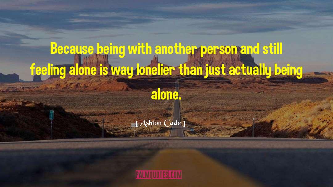 Ashton Cade Quotes: Because being with another person