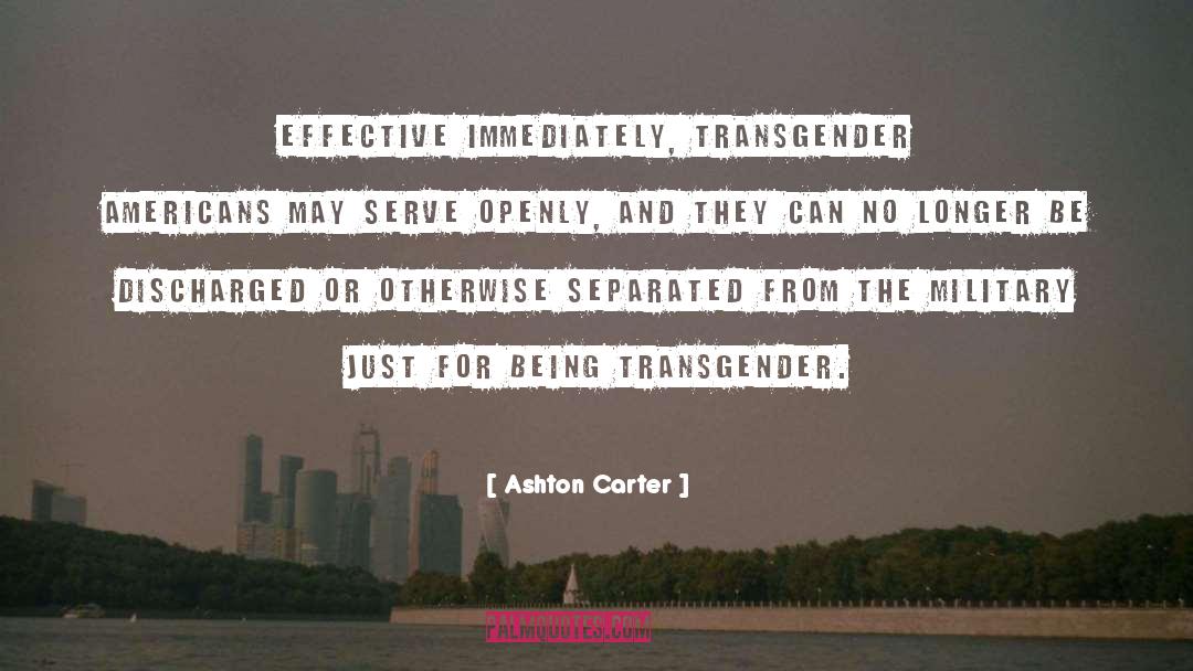 Ashton Carter Quotes: Effective immediately, transgender Americans may