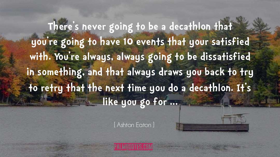 Ashton Eaton Quotes: There's never going to be