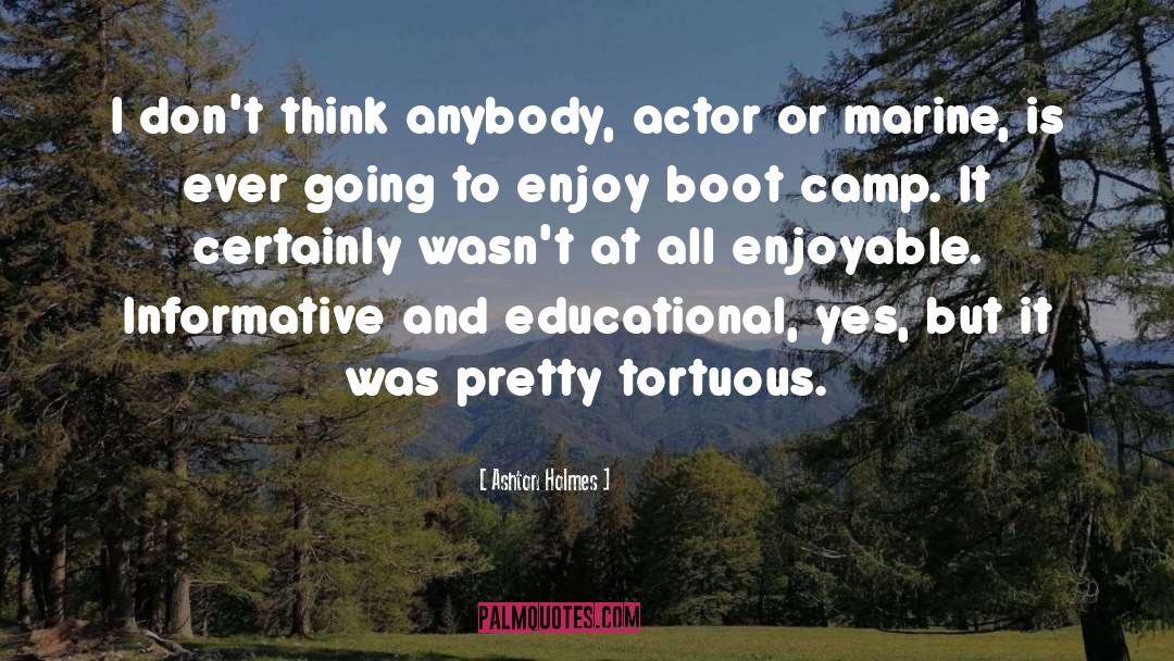 Ashton Holmes Quotes: I don't think anybody, actor