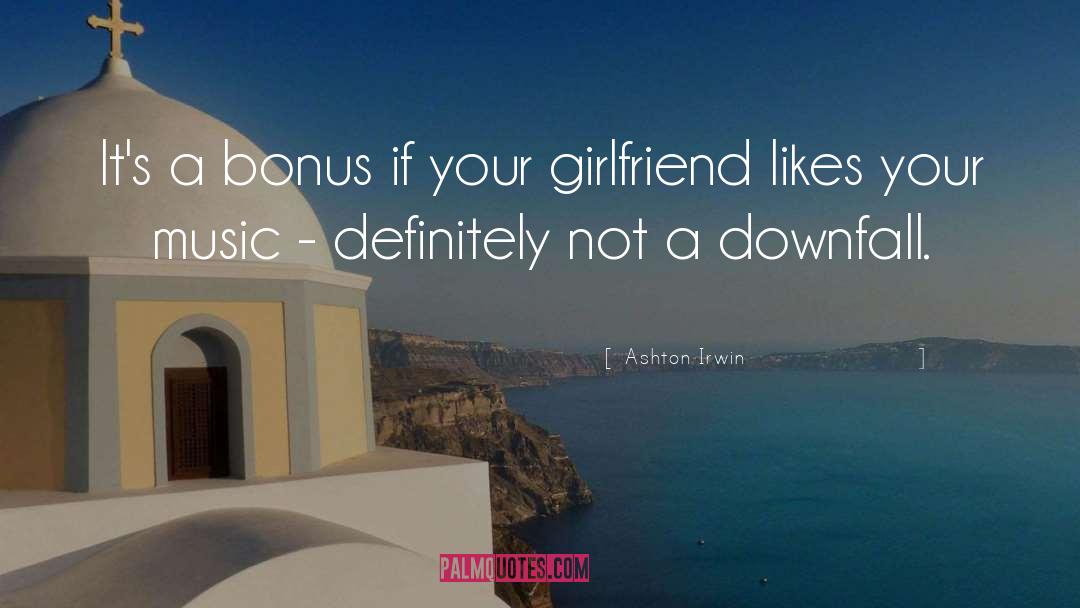 Ashton Irwin Quotes: It's a bonus if your