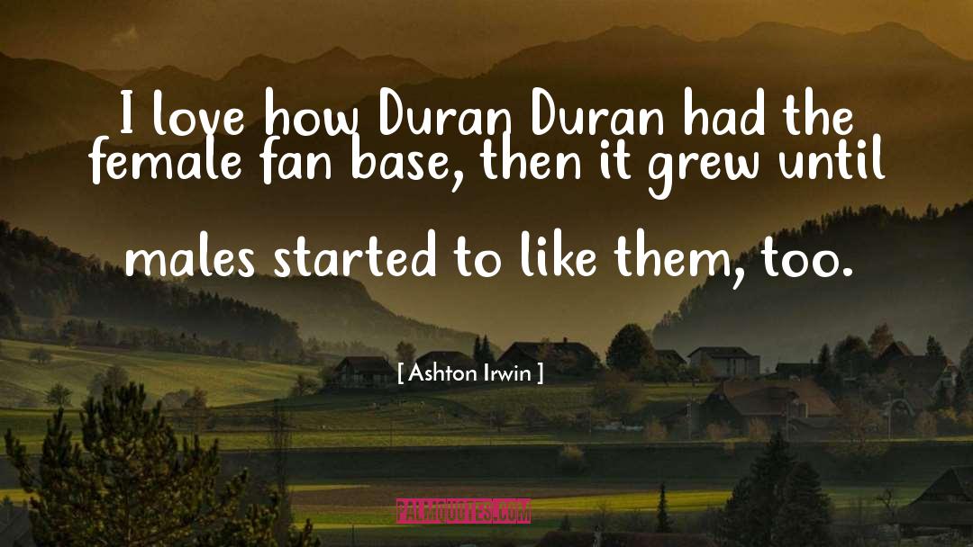 Ashton Irwin Quotes: I love how Duran Duran