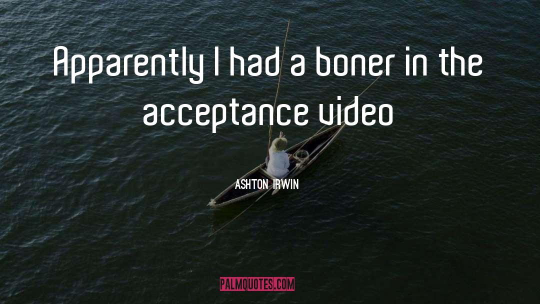 Ashton Irwin Quotes: Apparently I had a boner