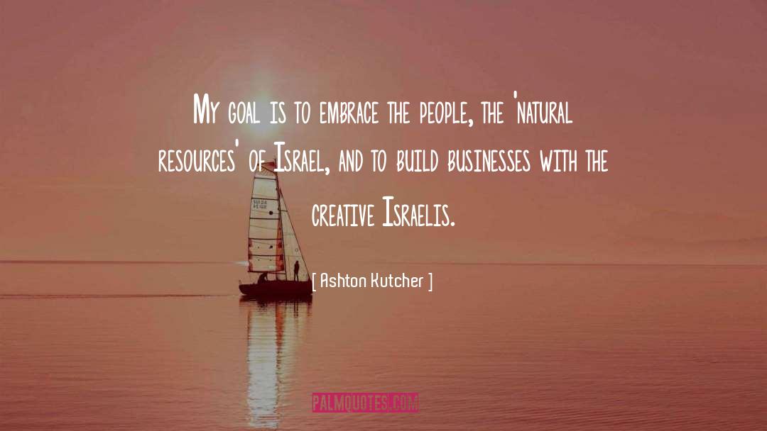 Ashton Kutcher Quotes: My goal is to embrace