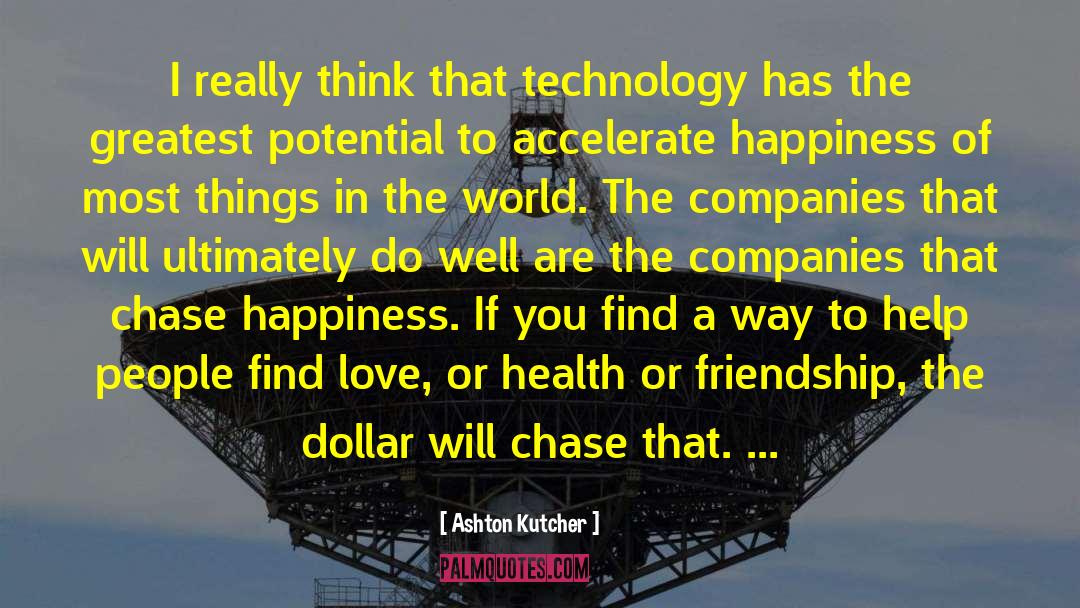 Ashton Kutcher Quotes: I really think that technology