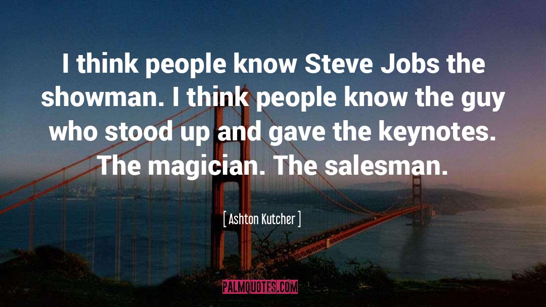 Ashton Kutcher Quotes: I think people know Steve