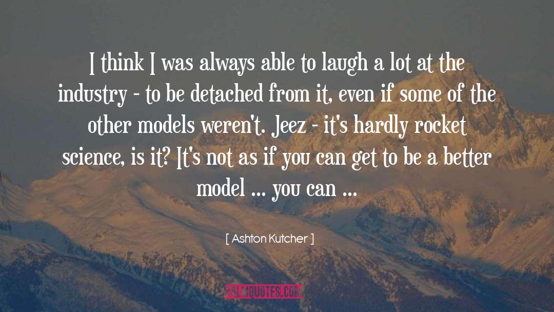 Ashton Kutcher Quotes: I think I was always