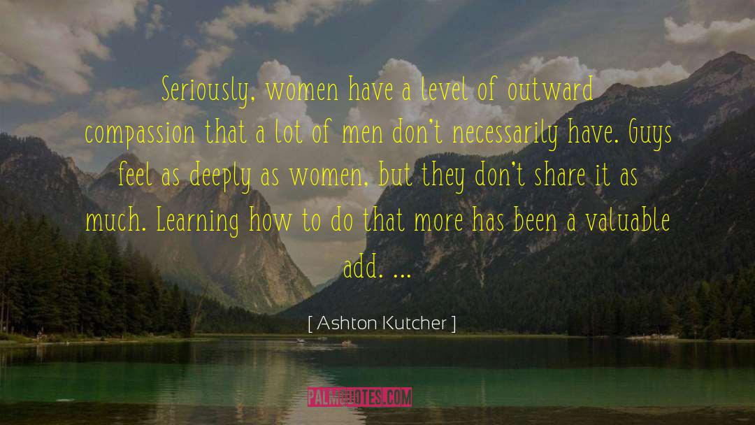 Ashton Kutcher Quotes: Seriously, women have a level