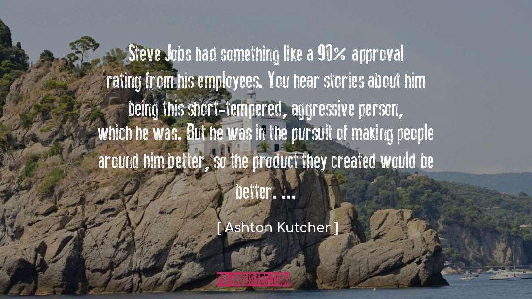 Ashton Kutcher Quotes: Steve Jobs had something like