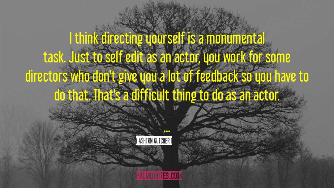 Ashton Kutcher Quotes: I think directing yourself is
