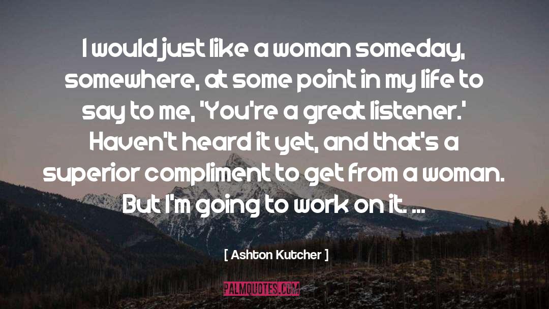 Ashton Kutcher Quotes: I would just like a