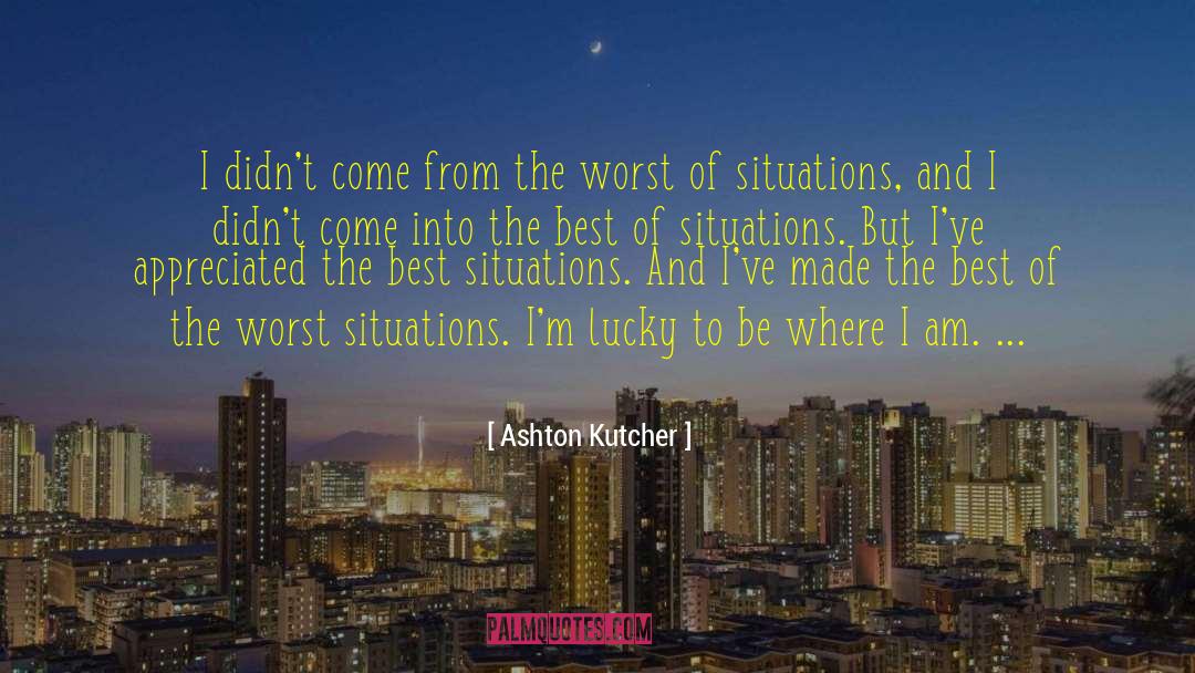 Ashton Kutcher Quotes: I didn't come from the