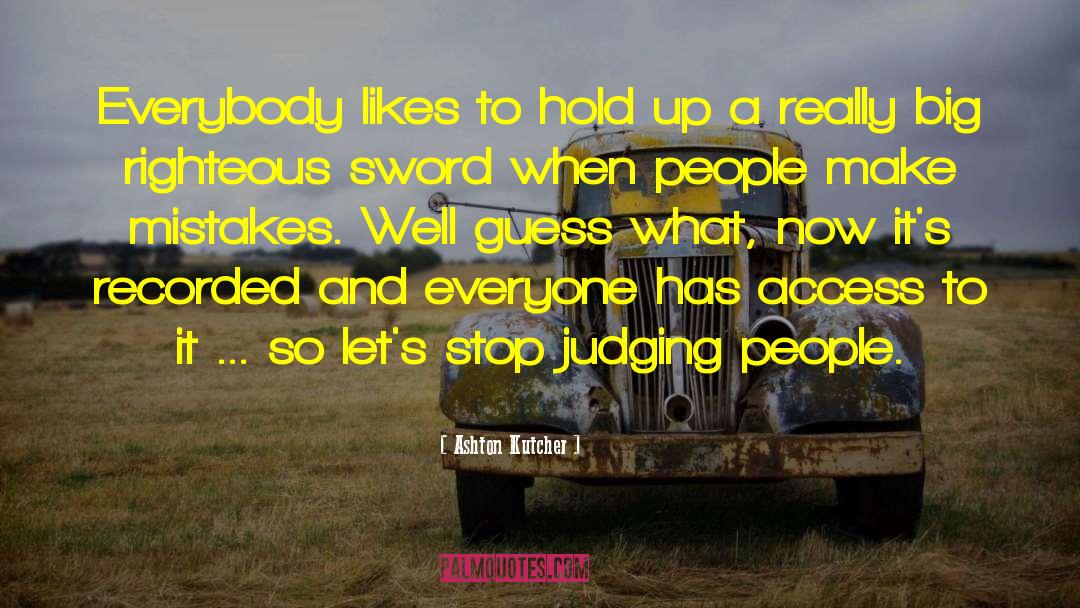 Ashton Kutcher Quotes: Everybody likes to hold up