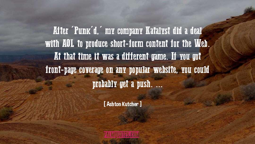 Ashton Kutcher Quotes: After 'Punk'd,' my company Katalyst