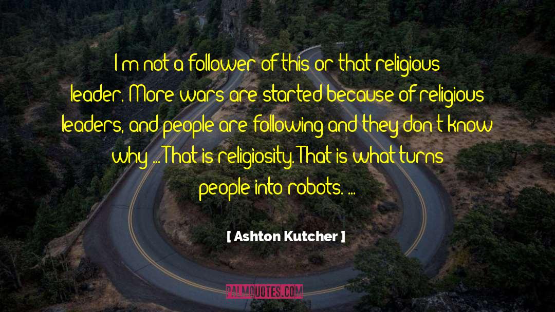 Ashton Kutcher Quotes: I'm not a follower of