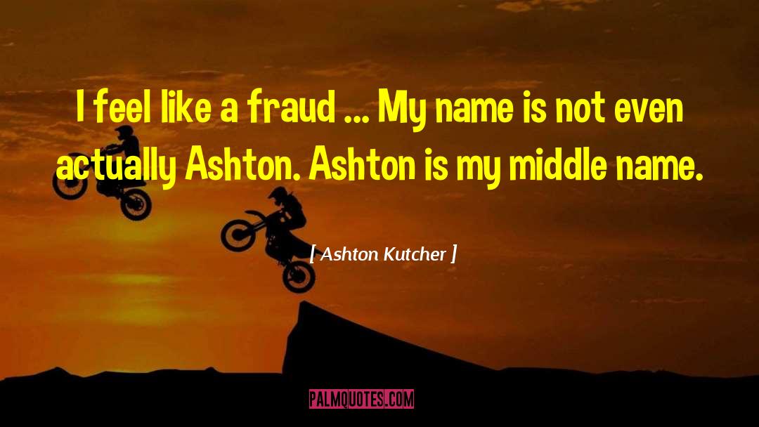 Ashton Kutcher Quotes: I feel like a fraud