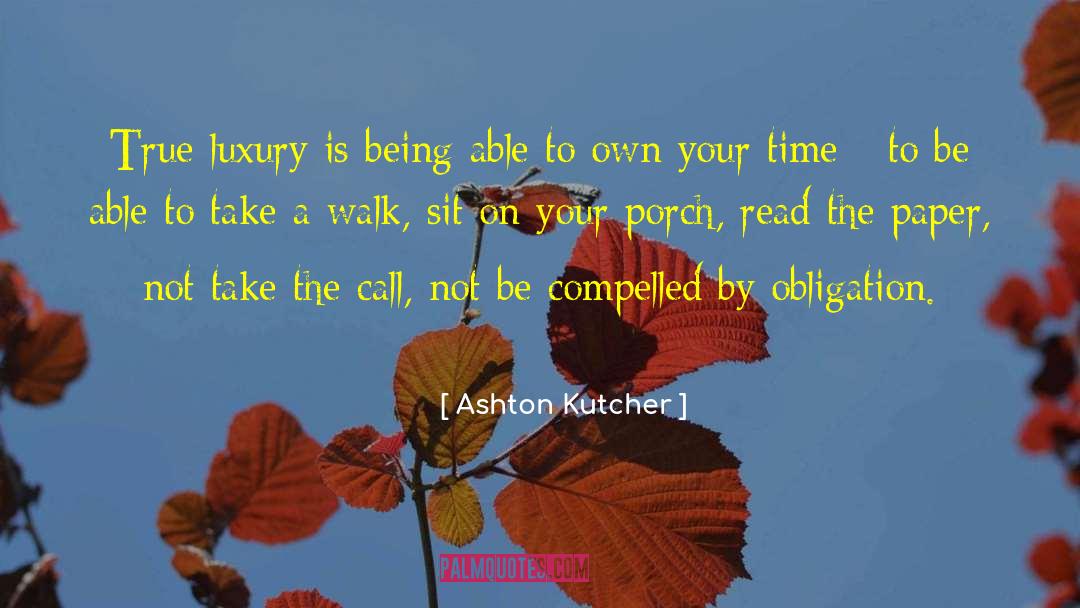 Ashton Kutcher Quotes: True luxury is being able