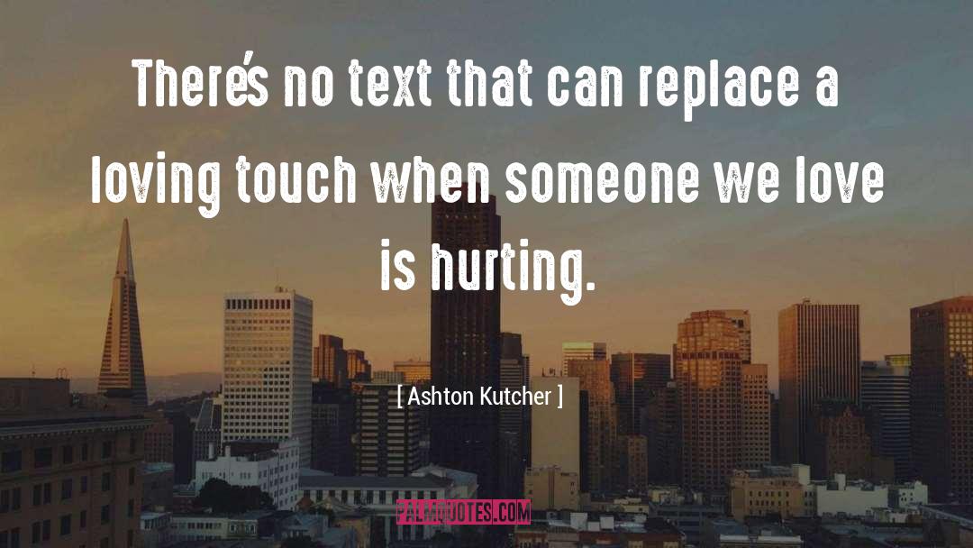 Ashton Kutcher Quotes: There's no text that can
