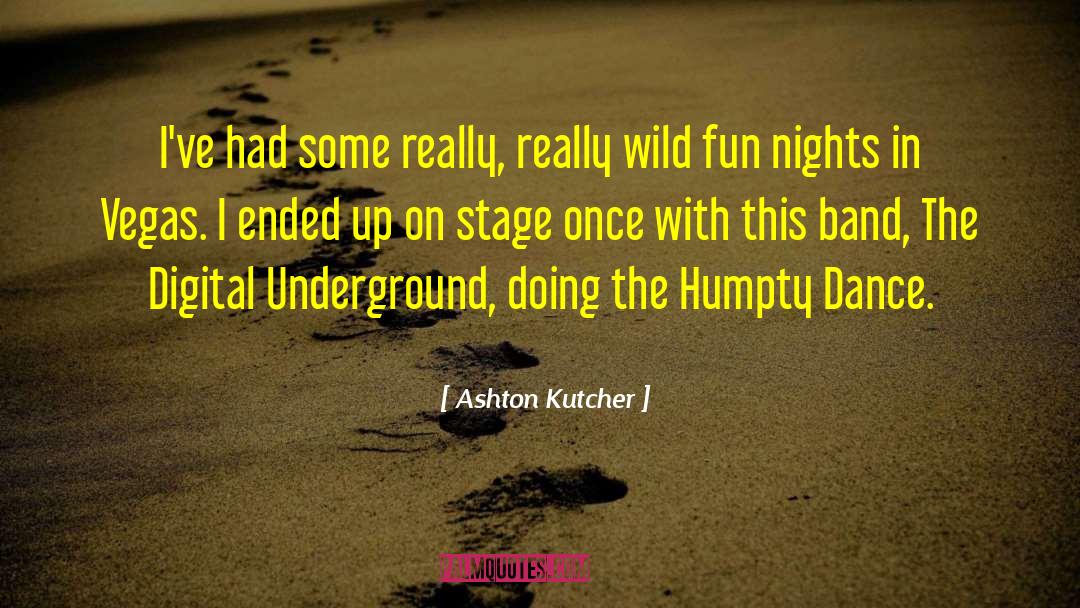 Ashton Kutcher Quotes: I've had some really, really