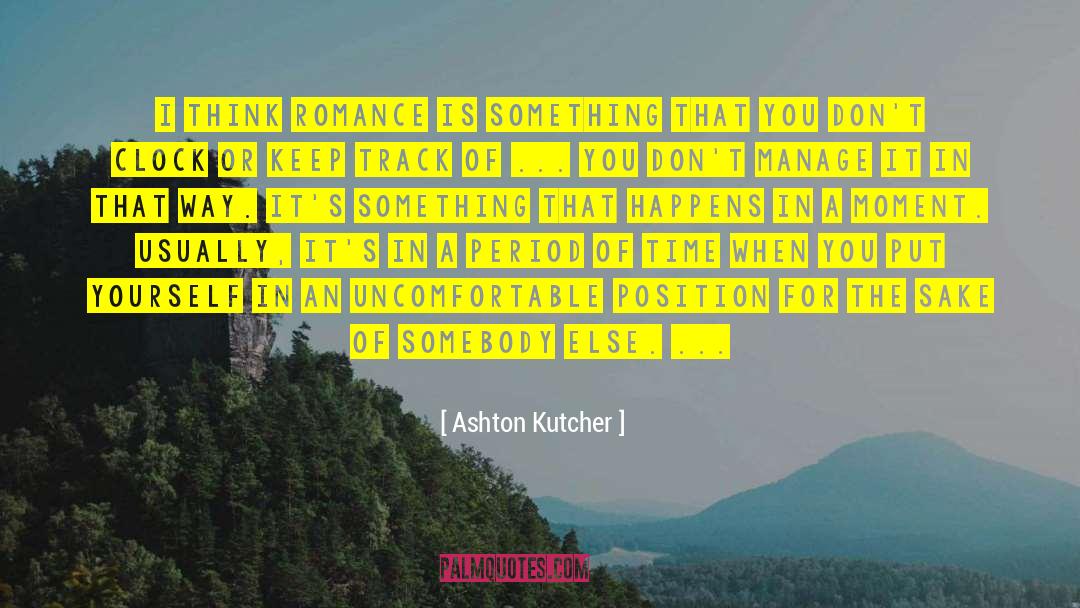 Ashton Kutcher Quotes: I think romance is something