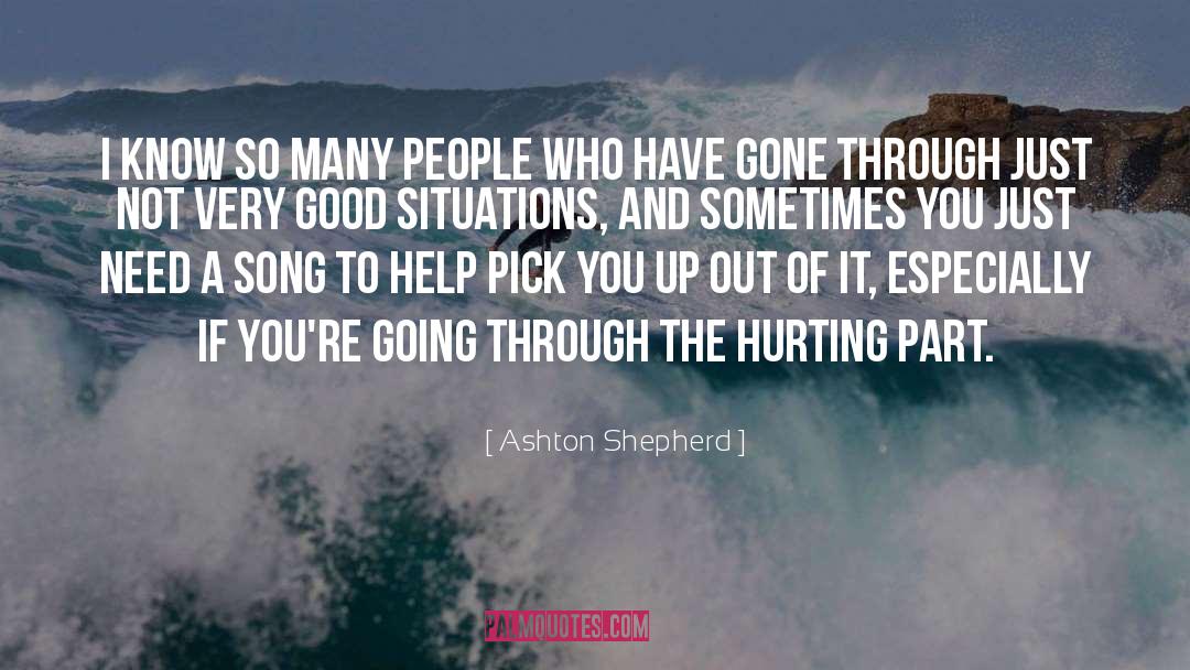 Ashton Shepherd Quotes: I know so many people