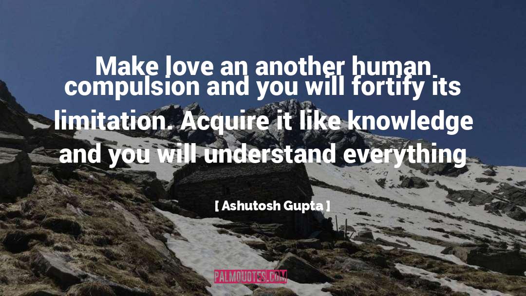 Ashutosh Gupta Quotes: Make love an another human