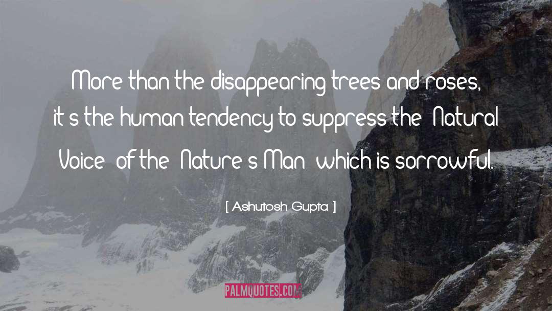 Ashutosh Gupta Quotes: More than the disappearing trees