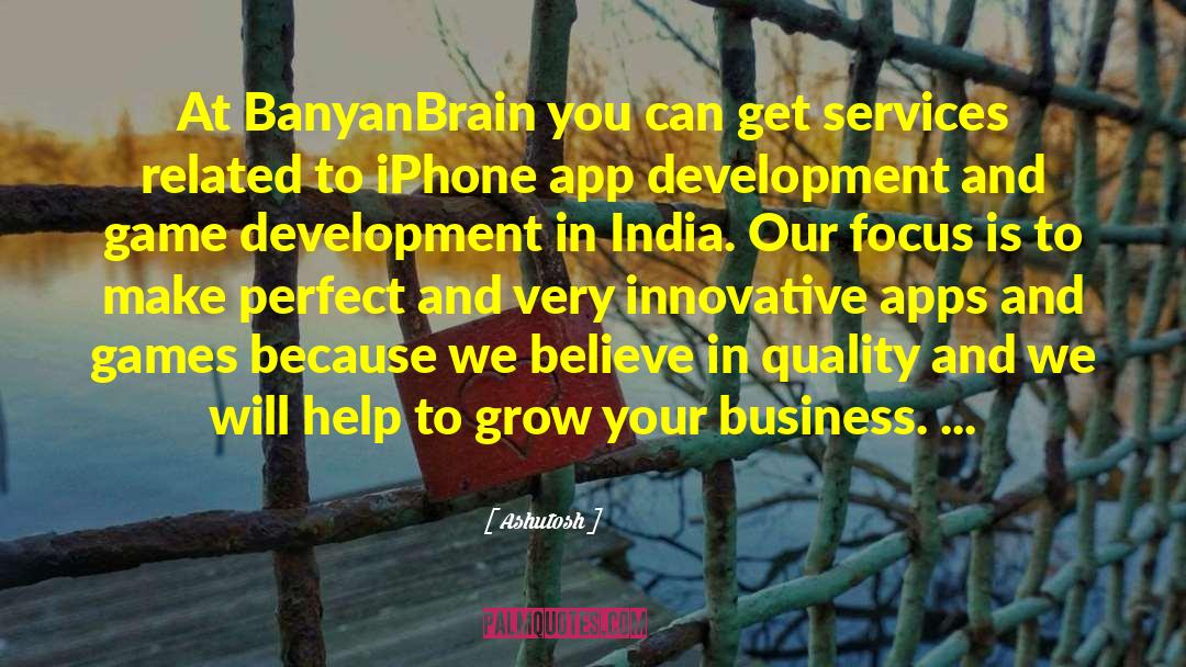 Ashutosh Quotes: At BanyanBrain you can get