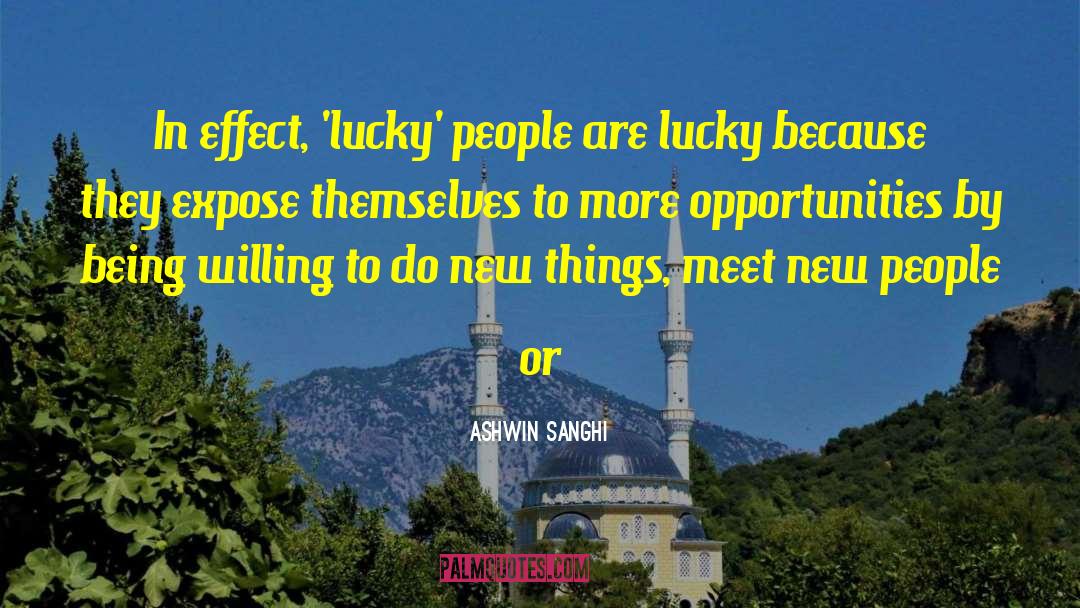 Ashwin Sanghi Quotes: In effect, 'lucky' people are