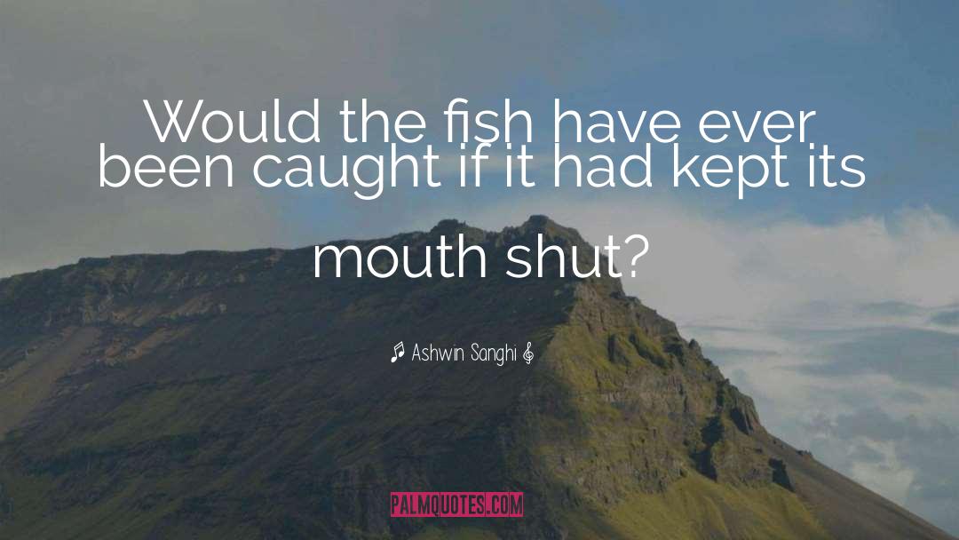 Ashwin Sanghi Quotes: Would the fish have ever