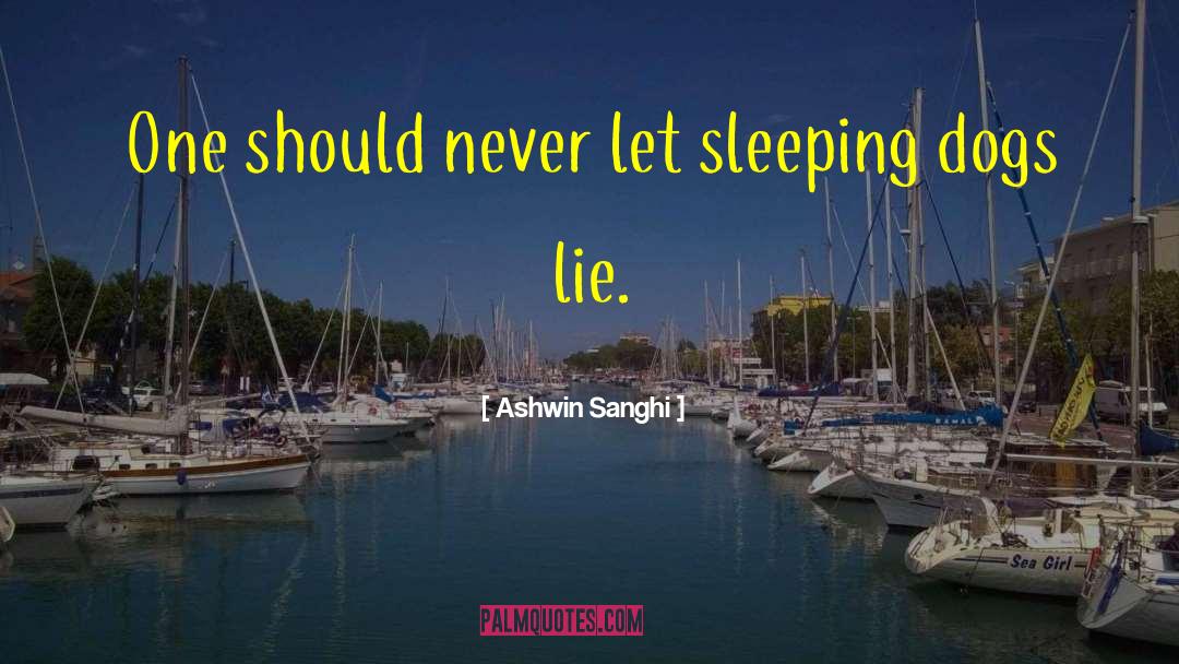 Ashwin Sanghi Quotes: One should never let sleeping