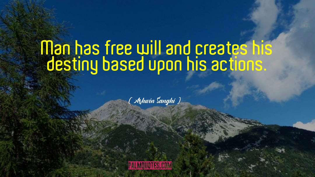 Ashwin Sanghi Quotes: Man has free will and