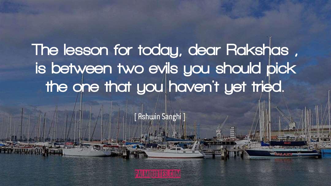 Ashwin Sanghi Quotes: The lesson for today, dear