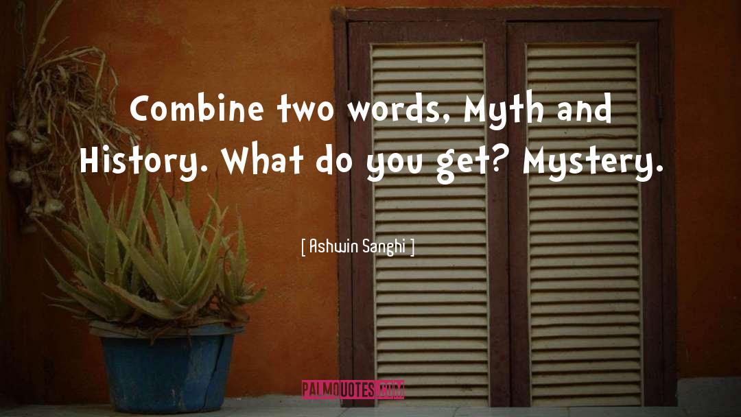 Ashwin Sanghi Quotes: Combine two words, Myth and