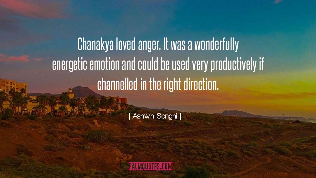 Ashwin Sanghi Quotes: Chanakya loved anger. It was