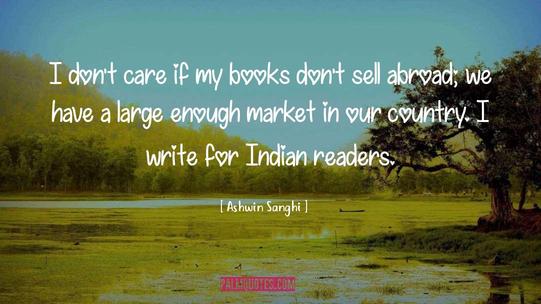 Ashwin Sanghi Quotes: I don't care if my