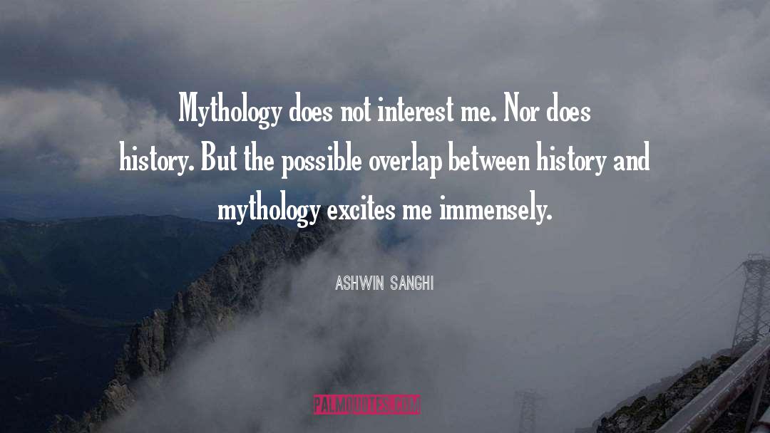 Ashwin Sanghi Quotes: Mythology does not interest me.