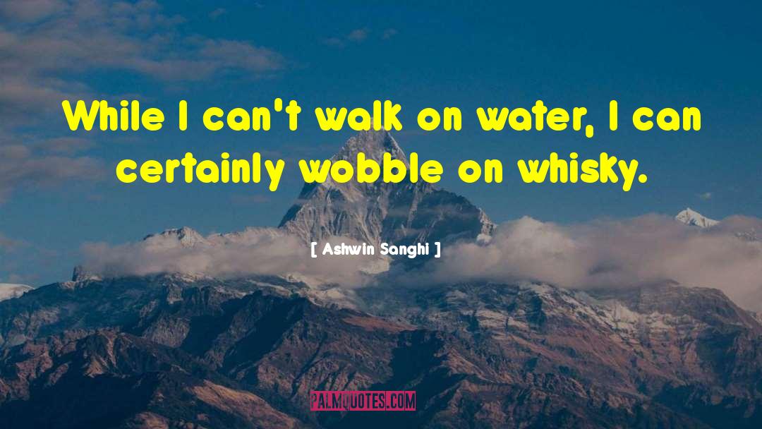 Ashwin Sanghi Quotes: While I can't walk on